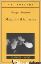 MAIGRET E IL FANTASMA - SIMENON GEORGES