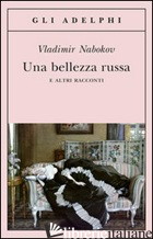 BELLEZZA RUSSA E ALTRI RACCONTI (UNA) - NABOKOV VLADIMIR; NABOKOV D. (CUR.)