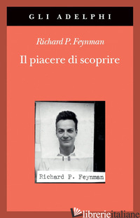 PIACERE DI SCOPRIRE (IL) - FEYNMAN RICHARD P.; ROBBINS J. (CUR.)