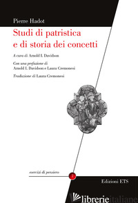 STUDI DI PATRISTICA E DI STORIA DEI CONCETTI - HADOT PIERRE; DAVIDSON A. I. (CUR.)