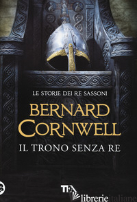 TRONO SENZA RE. LE STORIE DEI RE SASSONI (IL) - CORNWELL BERNARD