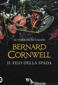 FILO DELLA SPADA. LE STORIE DEI RE SASSONI (IL) - CORNWELL BERNARD