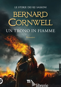 TRONO IN FIAMME. LE STORIE DEI RE SASSONI (UN) - CORNWELL BERNARD