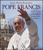 POPE FRANCIS. THOUGHTS AND WORLDS FOR THE SOUL. EDIZ. ILLUSTRATA - FRANCESCO (JORGE MARIO BERGOGLIO); COSTA G. (CUR.)
