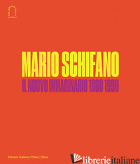 MARIO SCHIFANO. IL NUOVO IMMAGINARIO DELLA PITTURA ITALIANA 1960-1990 - BARBERO L. M. (CUR.)