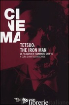 TETSUO: THE IRON MAN. LA FILOSOFIA DI TSUKAMOTO SHIN'YA - BOSCAROL M. (CUR.)