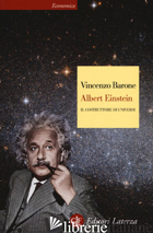ALBERT EINSTEIN. IL COSTRUTTORE DI UNIVERSI - BARONE VINCENZO