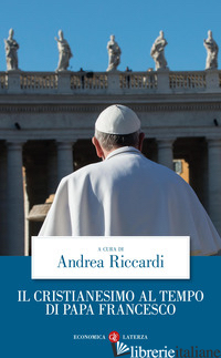 CRISTIANESIMO AL TEMPO DI PAPA FRANCESCO (IL) - RICCARDI A. (CUR.)