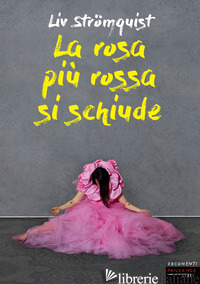 ROSA PIU' ROSSA SI SCHIUDE (LA) - STROMQUIST LIV