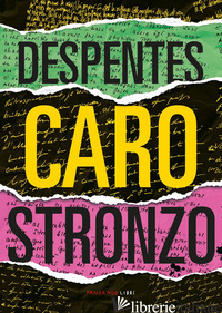 CARO STRONZO - DESPENTES VIRGINIE; BALMELLI M. (CUR.)