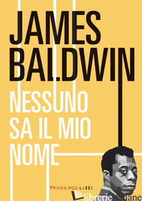 NESSUNO SA IL MIO NOME - BALDWIN JAMES