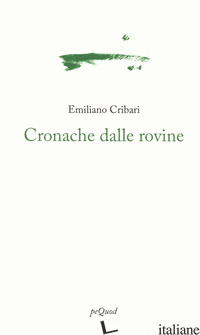 CRONACHE DALLE ROVINE - CRIBARI EMILIANO