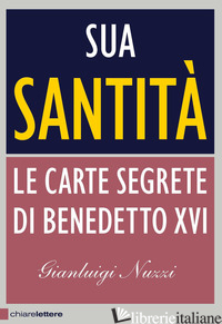 SUA SANTITA'. LE CARTE SEGRETE DI BENEDETTO XVI - NUZZI GIANLUIGI