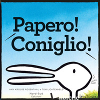 PAPERO! CONIGLIO! - KROUSE ROSENTHAL AMY; LICHTENHELD TOM