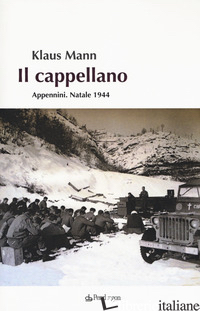 CAPPELLANO. APPENNINI. NATALE 1944 (IL) - MANN KLAUS; ARDENI P. G. (CUR.); GUALANDI A. (CUR.)