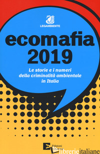 ECOMAFIA 2019. LE STORIE E I NUMERI DELLA CRIMINALITA' AMBIENTALE IN ITALIA - LEGAMBIENTE (CUR.)