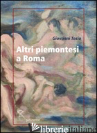ALTRI PIEMONTESI A ROMA - TESIO GIOVANNI; MATTEI P. (CUR.)