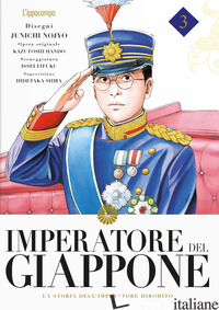IMPERATORE DEL GIAPPONE. LA STORIA DELL'IMPERATORE HIROHITO. VOL. 3 - NOJO JUNICHI; HANDO KAZUTOCHI; EIFUKU ISSEI