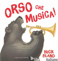 ORSO CHE MUSICA! EDIZ. ILLUSTRATA - BLAND NICK