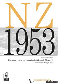 TORNEO INTERNAZIONALE DEI GRANDI MAESTRI. NEUHAUSEN-ZURIGO 1953. NUOVA EDIZ. (IL - BRONSTEIN DAVID I.