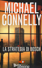STRATEGIA DI BOSCH (LA) - CONNELLY MICHAEL