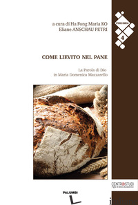 COME LIEVITO NEL PANE. LA PAROLA DI DIO IN MARIA DOMENICA MAZZARELLO - KO HA FONG M. (CUR.); ANSCHAU PETRI E. (CUR.)