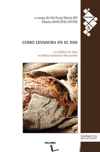 COMO LEVADURA EN EL PAN. LA PALABRA DE DIOS EN MARIA DOMINICA MAZZARELLO - KO HA FONG M. (CUR.); ANSCHAU PETRI E. (CUR.)