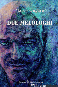 DUE MELOLOGHI - ONGARO MARCO