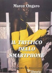 TRITTICO DELLO SMARTPHONE (IL) - ONGARO MARCO