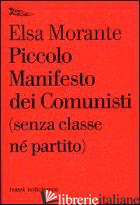 PICCOLO MANIFESTO DEI COMUNISTI (SENZA CLASSE NE' PARTITO) - MORANTE ELSA