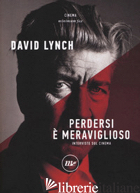 PERDERSI E' MERAVIGLIOSO. INTERVISTE SUL CINEMA - LYNCH DAVID; BARNEY R. A. (CUR.)