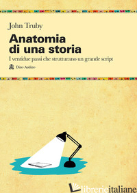 ANATOMIA DI UNA STORIA - TRUBY JOHN; AUDINO U. (CUR.)