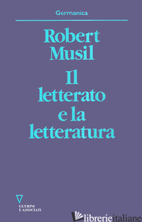 LETTERATO E LA LETTERATURA (IL) - MUSIL ROBERT