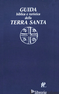 GUIDA BIBLICA E TURISTICA DELLA TERRA SANTA - ACQUISTAPACE PAOLO; GALBIATI E. (CUR.)
