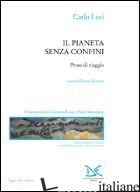 PIANETA SENZA CONFINI. PROSE DI VIAGGIO (IL) - LEVI CARLO; ZACCARO V. (CUR.)