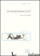 RAGIONI DEI TOPI. STORIE DI ANIMALI (LE) - LEVI CARLO; DE DONATO G. (CUR.)