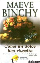COME UN DOLCE BEN RIUSCITO - BINCHY MAEVE