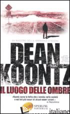 LUOGO DELLE OMBRE (IL) - KOONTZ DEAN R.