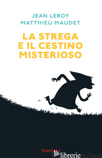 STREGA E IL CESTINO MISTERIOSO (LA) - LEROY JEAN; MAUDET MATTHIEU