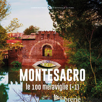 MONTESACRO, LE 100 MERAVIGLIE (+1). EDIZ. ILLUSTRATA - GATTI M. (CUR.)
