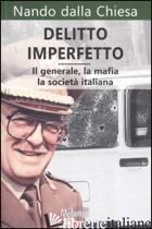 DELITTO IMPERFETTO. IL GENERALE, LA MAFIA, LA SOCIETA' ITALIANA - DALLA CHIESA NANDO