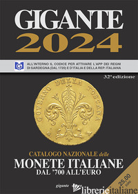 GIGANTE 2024. CATALOGO NAZIONALE DELLE MONETE ITALIANE DAL '700 ALL'EURO. CON AP - GIGANTE FABIO