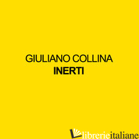 INERTI. EDIZ. ILLUSTRATA - COLLINA GIULIANO; BORGHI R. (CUR.)