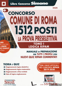 CONCORSO COMUNE DI ROMA 1512 POSTI. LA PROVA PRESELETTIVA. MANUALE DI PREPARAZIO - AA.VV.