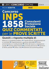 CONCORSO INPS 1858 CONSULENTI DI PROTEZIONE SOCIALE. QUIZ COMMENTATI PER LE PROV - 324/4