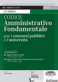 CODICE AMMINISTRATIVO FONDAMENTALE PER I CONCORSI PUBBLICI E L'UNIVERSITA' - GAETA G. (CUR.)