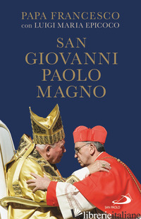 SAN GIOVANNI PAOLO MAGNO - FRANCESCO (JORGE MARIO BERGOGLIO); EPICOCO LUIGI MARIA