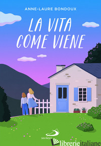 VITA COME VIENE (LA) - BONDOUX ANNE-LAURE