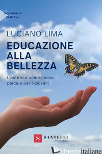 EDUCAZIONE ALLA BELLEZZA. L'ESTETICA COME NUOVA PAIDEIA PER I GIOVANI - LIMA LUCIANO