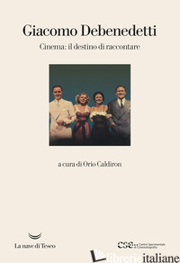 CINEMA: IL DESTINO DI RACCONTARE - DEBENEDETTI GIACOMO; CALDIRON O. (CUR.)